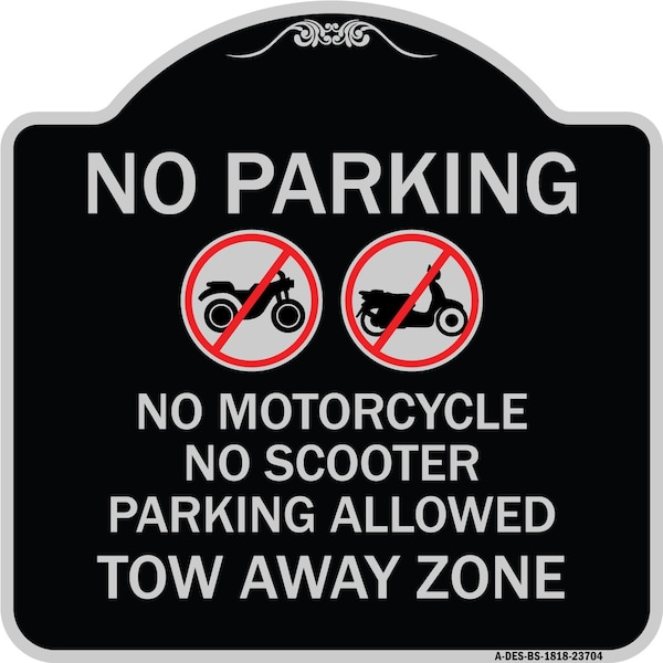 Signmission No Parking No Motorcycle No Scooter Parking Allowed Tow Away Zone Alum, 18" x 18", BS-1818-23704 A-DES-BS-1818-23704 - main